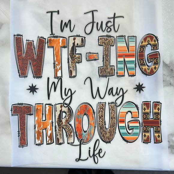 Just WTFing through Life DTF Print Transfer